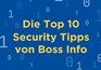 Die Top 10 Security Tipps von Boss Info