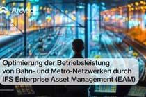 Optimierung der Betriebsleistung von Bahn- und Metro-Netzwerken durch IFS Enterprise Asset Management (EAM)