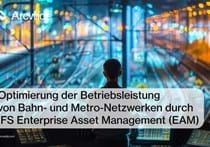 Optimierung der Betriebsleistung von Bahn- und Metro-Netzwerken durch IFS Enterprise Asset Management (EAM)