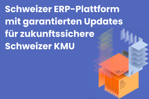 Schweizer ERP-Plattform mit garantierten Updates für zukunftssichere Schweizer KMU